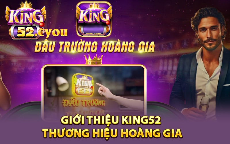 Giới thiệu King52 thương hiệu hoàng gia